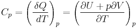 C_p=\left(\frac{\delta Q}{\ dT}\right)_p
 = \left(\frac{\partial U + p \partial V}{\partial T}\right)_p 