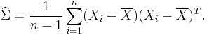 \widehat\Sigma = {1 \over n-1}\sum_{i=1}^n (X_i-\overline{X})(X_i-\overline{X})^T.