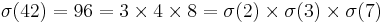 \sigma (42) = 96 = 3 \times 4 \times 8 = \sigma (2) \times \sigma (3) \times \sigma (7)