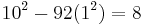 10^2 - 92(1^2) = 8