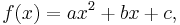 f(x) = ax^2+bx+c,\,