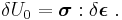 
   \delta U_0 = \boldsymbol{\sigma}:\delta\boldsymbol{\epsilon} ~.
 