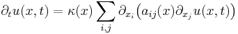  \partial_t u(x,t) = \kappa(x) \sum_{i, j} \partial_{x_i} \bigl( a_{i j}(x) \partial_{x_j} u (x,t)\bigr) 