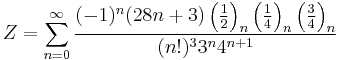 Z=\sum_{n=0}^{\infty } \frac{(-1)^n(28n+3) \left ( \frac{1}{2} \right )_n \left ( \frac{1}{4} \right )_n \left ( \frac{3}{4} \right )_n} { (n!)^3{3^n}{4}^{n+1}}\!