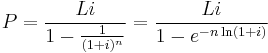 
P= \frac{Li}{1-\frac{1}{(1+i)^n}}=\frac{Li}{1-e^{-n\ln(1+i)}}
