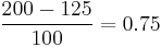 \frac{200-125}{100}=0.75