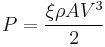 P = \frac{\xi \rho A V^3}{2}