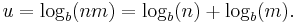 
   \displaystyle
   u = \log_b (nm) = \log_b (n) + \log_b (m).
