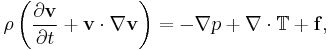  \rho \left(\frac{\partial \mathbf{v}}{\partial t} + \mathbf{v} \cdot \nabla \mathbf{v} \right) = -\nabla p + \nabla \cdot\mathbb{T} + \mathbf{f},