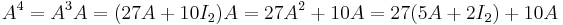 A^4=A^3A=(27A+10I_2)A=27A^2+10A=27(5A+2I_2)+10A\,