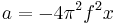  a = - 4  \pi^2  f^2  x\; 