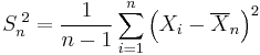 S_n^{\;2} = \frac{1}{n-1}\sum_{i=1}^n\left(X_i-\overline{X}_n\right)^2