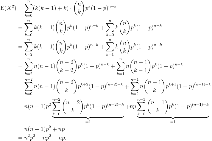 
\begin{align}
\operatorname{E}(X^2) & = \sum_{k=0}^n (k(k - 1)+ k) \cdot {n\choose k}p^k(1-p)^{n-k} \\
& = \sum_{k=0}^n k ( k - 1 ) {n\choose k}p^k(1-p)^{n-k} + \sum_{k=0}^n k {n\choose k}p^k(1-p)^{n-k} \\
& = \sum_{k=2}^n k ( k - 1 ) {n\choose k}p^k(1-p)^{n-k} + \sum_{k=1}^n k {n\choose k}p^k(1-p)^{n-k} \\
& = \sum_{k=2}^n n ( n - 1 ) {n -2\choose k - 2}p^k(1-p)^{n-k} + \sum_{k=1}^n n {n - 1 \choose k - 1} p^k (1-p)^{n-k} \\
& = \sum_{k=0}^{n-2} n ( n - 1 ) {n -2\choose k}p^{k+2}(1-p)^{(n-2)-k} + \sum_{k=0}^{n-1} n {n - 1 \choose k} p^{k+1} (1-p)^{(n-1)-k} \\
& = n(n-1)p^2 \underbrace{\sum_{k=0}^{n-2} {n - 2 \choose k} p^k (1 - p)^{(n-2)-k}}_{= 1} + np \underbrace{ \sum_{k=0}^{n-1} {n - 1 \choose k} p^k (1-p)^{(n-1)-k}}_{=1} \\
& = n(n-1)p^2  + np \\
& = n^2p^2 - np^2 + np.
\end{align}
