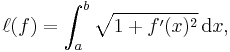  \ell (f) = \int_{a}^{b} \sqrt{1+f'(x)^2}\,\mathrm{d}x,