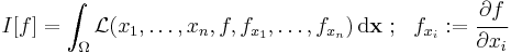  
   I[f] = \int_{\Omega} \mathcal{L}(x_1, \dots , x_n, f, f_{x_1}, \dots , f_{x_n})\, \mathrm{d}\mathbf{x}\,\! ~;~~
      f_{x_i}�:= \cfrac{\partial f}{\partial x_i}
