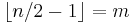  \lfloor n/2 - 1 \rfloor = m 