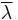 \overline{\lambda}