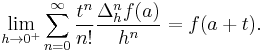 \lim_{h\to 0^+}\sum_{n=0}^\infty \frac{t^n}{n!}\frac{\Delta_h^nf(a)}{h^n} = f(a+t).