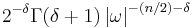 \displaystyle 2^{-\delta}\Gamma(\delta+1)\left|\omega\right|^{-(n/2)-\delta}