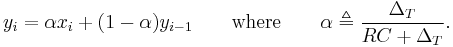 y_i = \alpha x_i + (1 - \alpha) y_{i-1} \qquad \text{where} \qquad \alpha \triangleq \frac{\Delta_T}{RC + \Delta_T}.\,