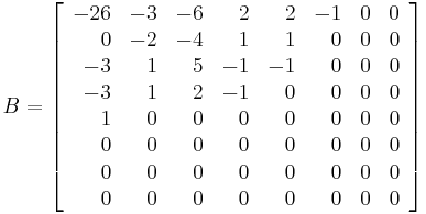 B=
\left[
\begin{array}{rrrrrrrr}
 -26 & -3 & -6 & 2 & 2 & -1 & 0 & 0 \\
 0 & -2 & -4 & 1 & 1 & 0 & 0 & 0 \\
 -3 & 1 & 5 & -1 & -1 & 0 & 0 & 0 \\
 -3 & 1 & 2 & -1 & 0 & 0 & 0 & 0 \\
 1 & 0 & 0 & 0 & 0 & 0 & 0 & 0 \\
 0 & 0 & 0 & 0 & 0 & 0 & 0 & 0 \\
 0 & 0 & 0 & 0 & 0 & 0 & 0 & 0 \\
 0 & 0 & 0 & 0 & 0 & 0 & 0 & 0
\end{array}
\right]
