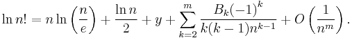 \ln n! = n \ln \left( \frac{n}{e} \right) + \frac{\ln n}{2} + y + \sum_{k=2}^{m} \frac{B_k {(-1)}^k}{k(k-1)n^{k-1}} + O \left( \frac{1}{n^m} \right).