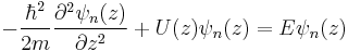 - \frac{\hbar^2}{2m} \frac{\partial^2\psi_n (z)}{\partial z^2} + U(z) \psi_n (z) = E\psi_n (z) 