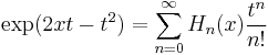 \exp (2xt-t^2) = \sum_{n=0}^\infty H_n(x) \frac {t^n}{n!}\,\!