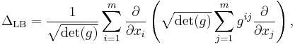 \Delta_{\mathrm{LB}} = \frac1{\sqrt{\det(g)}} \sum_{i = 1}^{m} \frac{\partial}{\partial x_{i}} \left( \sqrt{\det(g)} \sum_{j = 1}^{m} g^{ij} \frac{\partial}{\partial x_{j}} \right),