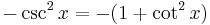 \,\ -\csc^2 x = -(1+\cot^2 x)