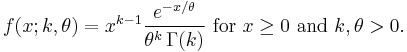  f(x;k,\theta) = x^{k-1} \frac{e^{-x/\theta}}{\theta^k \, \Gamma(k)}\text{ for } x \geq 0\text{ and }k, \theta > 0.\,