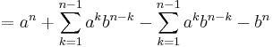 =a^n+\sum_{k=1}^{n-1}a^kb^{n-k}-\sum_{k=1}^{n-1}a^kb^{n-k}-b^n