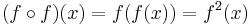 (f\circ f)(x) = f(f(x)) = f^2(x)