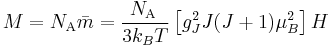 M=N_{\text{A}}\bar{m}=\frac{N_{\text{A }}}{3k_{B}T}\left[ g_{J}^{2}J(J+1)\mu _{B}^{2}\right]H