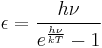  \epsilon = \frac{h\nu}{ e^{\frac{h\nu}{kT}}-1}