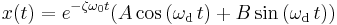 x (t) = e^{- \zeta \omega_0 t} (A \cos\,(\omega_\mathrm{d}\,t) + B \sin\,(\omega_\mathrm{d}\,t ))\,