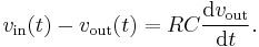 v_{\text{in}}(t) - v_{\text{out}}(t) = RC \frac{\operatorname{d}v_{\text{out}}}{\operatorname{d}t}.\,