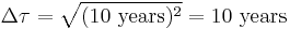 \Delta \tau = \sqrt{(10\text{ years})^2} = 10\text{ years}