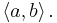 \left \langle a,b\right \rangle.