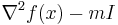  \nabla^2 f(x) - mI