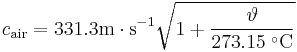 c_{\mathrm{air}} = 331.3 \mathrm{m \cdot s^{-1}} \sqrt{1+\frac{\vartheta}{273.15\;^{\circ}\mathrm{C}}}