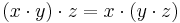 (x \cdot y) \cdot z = x \cdot (y \cdot z)