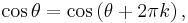 \cos\theta = \cos\left(\theta + 2\pi k \right),\,