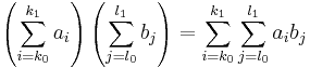 \left(\sum_{i=k_0}^{k_1} a_i\right)\left(\sum_{j=l_0}^{l_1} b_j\right) = \sum_{i=k_0}^{k_1}\sum_{j=l_0}^{l_1} a_ib_j