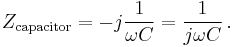 \ Z_{\text{capacitor}} = -j\frac{1}{\omega C} = \frac{1}{j \omega C} \, .