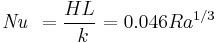 \mathit{Nu}_\ = {HL \over \ k} = 0.046 Ra^{1/3}