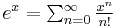 \textstyle e^{x} = \sum_{n=0}^{\infty} \frac{x^n}{n!}