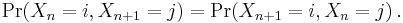 \Pr(X_{n} = i, X_{n+1} = j) = \Pr(X_{n+1} = i, X_{n} = j)\,.