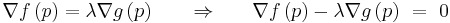 \nabla f\left( p \right)=\lambda \nabla g\left( p \right)\,\,\,\,\,\,\,\,\,\,\,\Rightarrow \,\,\,\,\,\,\,\,\,\,\nabla f\left( p \right)-\lambda \nabla g\left( p \right)\,\,=\,\,0