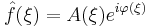 \hat{f}(\xi)=A(\xi)e^{i\varphi(\xi)}